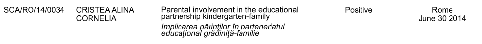 SCA/RO/14/0034 CRISTEA ALINA CORNELIA Parental involvement in the educational partnership kindergarten-family Implicarea părinţilor n parteneriatul educaţional grădiniţă-familie Positive Rome June 30 2014