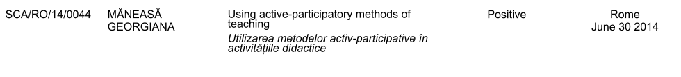 SCA/RO/14/0044 MĂNEASĂ GEORGIANA Using active-participatory methods of teaching Utilizarea metodelor activ-participative n activitățiile didactice Positive Rome June 30 2014