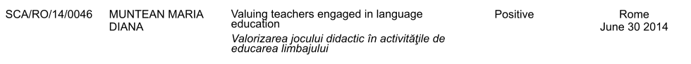 SCA/RO/14/0046 MUNTEAN MARIA DIANA Valuing teachers engaged in language education Valorizarea jocului didactic n activităţile de educarea limbajului Positive Rome June 30 2014