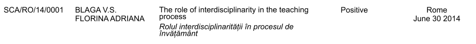 SCA/RO/14/0001 BLAGA V.S. FLORINA ADRIANA The role of interdisciplinarity in the teaching process Rolul interdisciplinarității n procesul de nvățămnt Positive Rome June 30 2014