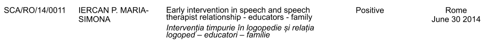 SCA/RO/14/0011 IERCAN P. MARIA-SIMONA Early intervention in speech and speech therapist relationship - educators - family Intervenția timpurie n logopedie și relația logoped  educatori  familie Positive Rome June 30 2014