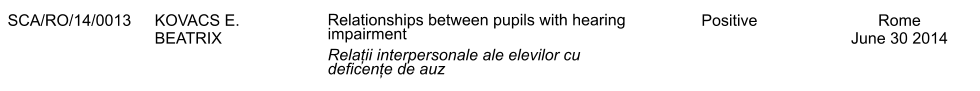 SCA/RO/14/0013 KOVACS E. BEATRIX Relationships between pupils with hearing impairment Relații interpersonale ale elevilor cu deficențe de auz Positive Rome June 30 2014