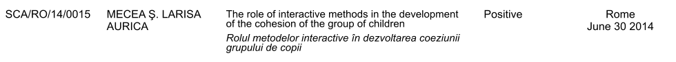 SCA/RO/14/0015 MECEA Ş. LARISA AURICA The role of interactive methods in the development of the cohesion of the group of children Rolul metodelor interactive n dezvoltarea coeziunii grupului de copii Positive Rome June 30 2014