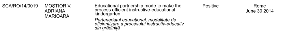 SCA/RO/14/0019 MOŞTIOR V. ADRIANA MARIOARA Educational partnership mode to make the process efficient instructive-educational kindergarten Parteneriatul educațional, modalitate de eficientizare a procesului instructiv-educativ din grădiniță Positive Rome June 30 2014