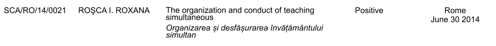 SCA/RO/14/0021 ROŞCA I. ROXANA The organization and conduct of teaching simultaneous Organizarea și desfășurarea nvățămntului simultan Positive Rome June 30 2014
