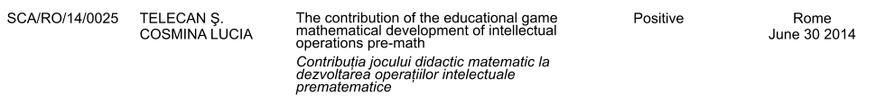 SCA/RO/14/0025 TELECAN Ş. COSMINA LUCIA The contribution of the educational game mathematical development of intellectual operations pre-math Contribuția jocului didactic matematic la dezvoltarea operațiilor intelectuale prematematice Positive Rome June 30 2014