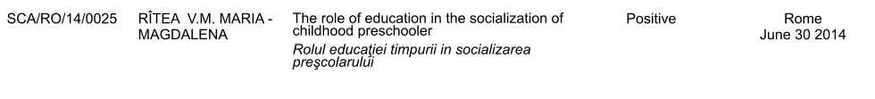 SCA/RO/14/0025 RTEA  V.M. MARIA - MAGDALENA The role of education in the socialization of childhood preschooler Rolul educaţiei timpurii in socializarea preşcolarului Positive Rome June 30 2014